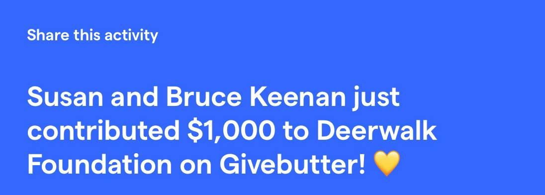 A Givebutter notification card reading Susan and Bruce Keenan just contributed $1,000 to Deerwalk Foundation on Givebutter.